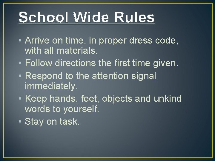 School Wide Rules • Arrive on time, in proper dress code, with all materials.