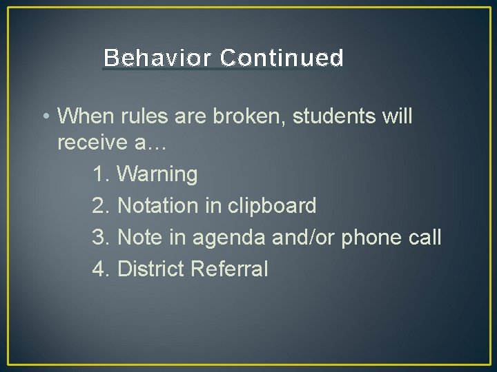 Behavior Continued • When rules are broken, students will receive a… 1. Warning 2.