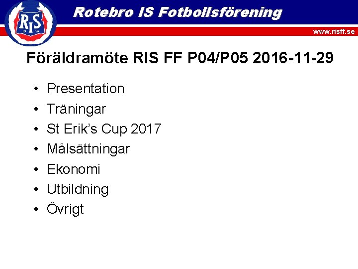 Rotebro IS Fotbollsförening www. risff. se Föräldramöte RIS FF P 04/P 05 2016 -11