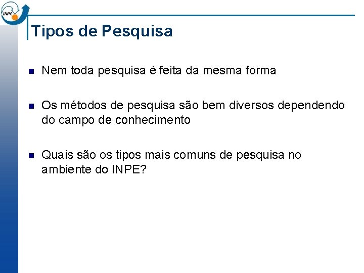 Tipos de Pesquisa n Nem toda pesquisa é feita da mesma forma n Os