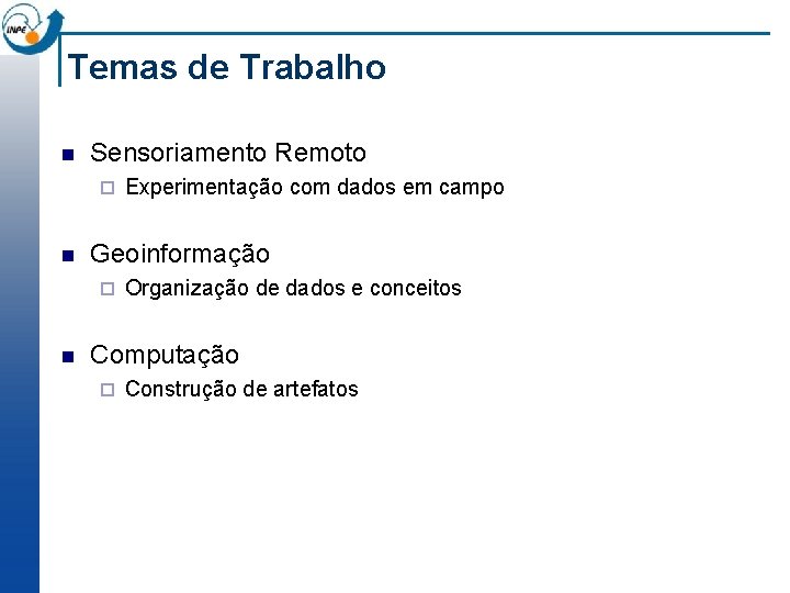 Temas de Trabalho n Sensoriamento Remoto ¨ n Geoinformação ¨ n Experimentação com dados