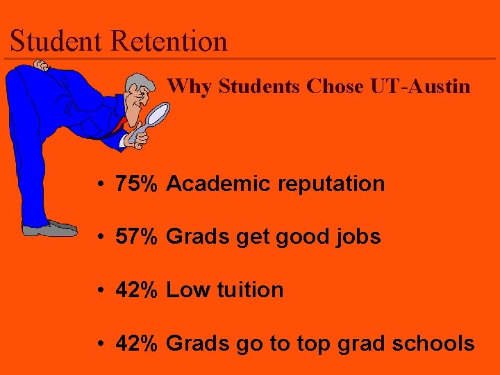 Student Retention Why Students Chose UT-Austin • 75% Academic reputation • 57% Grads get