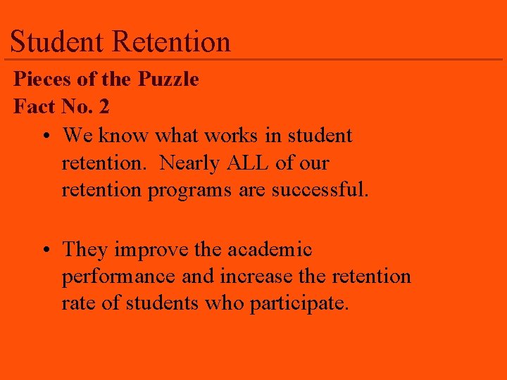 Student Retention Pieces of the Puzzle Fact No. 2 • We know what works