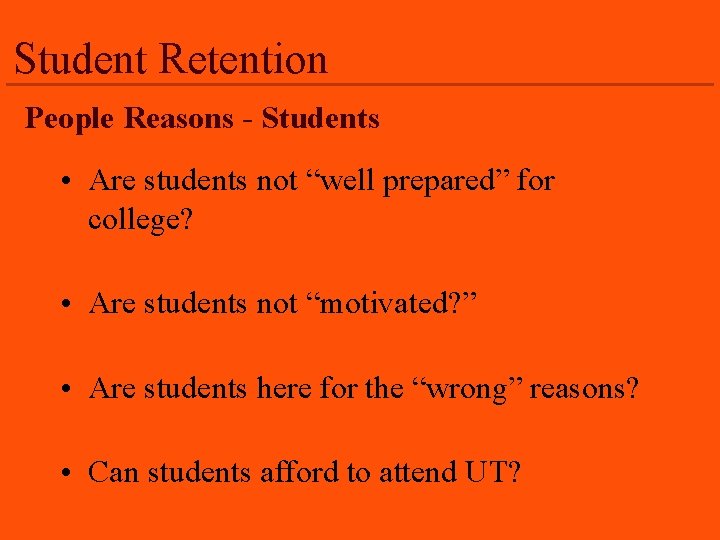 Student Retention People Reasons - Students • Are students not “well prepared” for college?