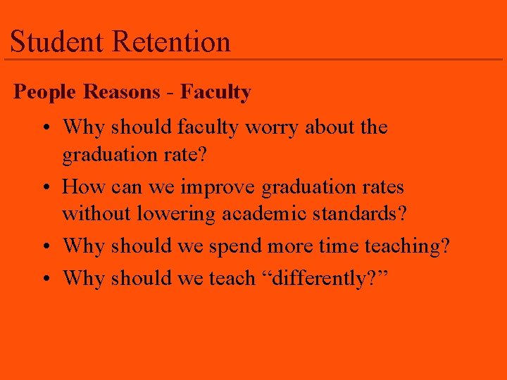 Student Retention People Reasons - Faculty • Why should faculty worry about the graduation