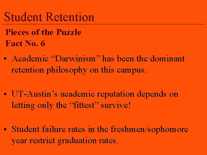 Student Retention Pieces of the Puzzle Fact No. 6 • Academic “Darwinism” has been