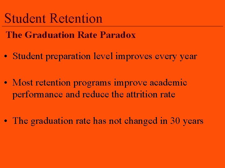 Student Retention The Graduation Rate Paradox • Student preparation level improves every year •
