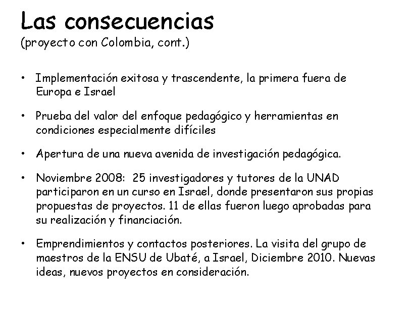 Las consecuencias (proyecto con Colombia, cont. ) • Implementación exitosa y trascendente, la primera