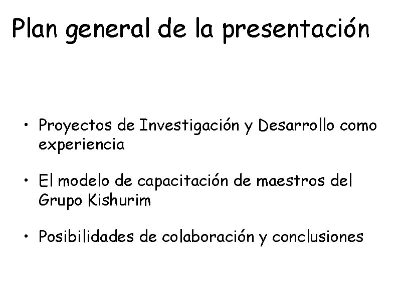 Plan general de la presentación • Proyectos de Investigación y Desarrollo como experiencia •
