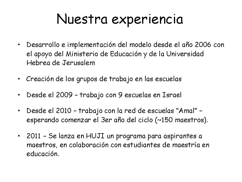 Nuestra experiencia • Desarrollo e implementación del modelo desde el año 2006 con el