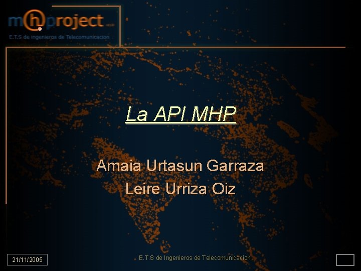 La API MHP Amaia Urtasun Garraza Leire Urriza Oiz 21/11/2005 E. T. S de