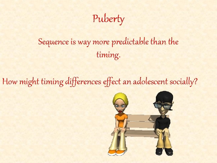 Puberty Sequence is way more predictable than the timing. How might timing differences effect