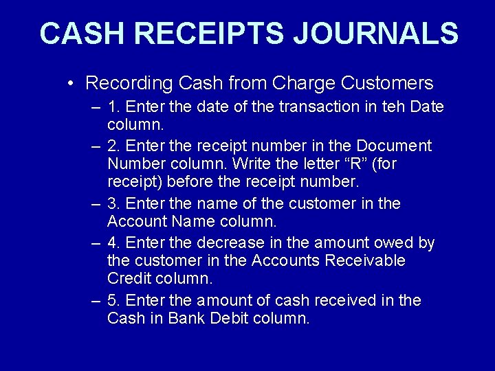 CASH RECEIPTS JOURNALS • Recording Cash from Charge Customers – 1. Enter the date