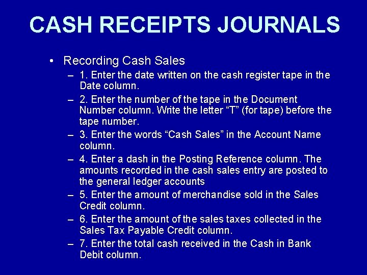 CASH RECEIPTS JOURNALS • Recording Cash Sales – 1. Enter the date written on