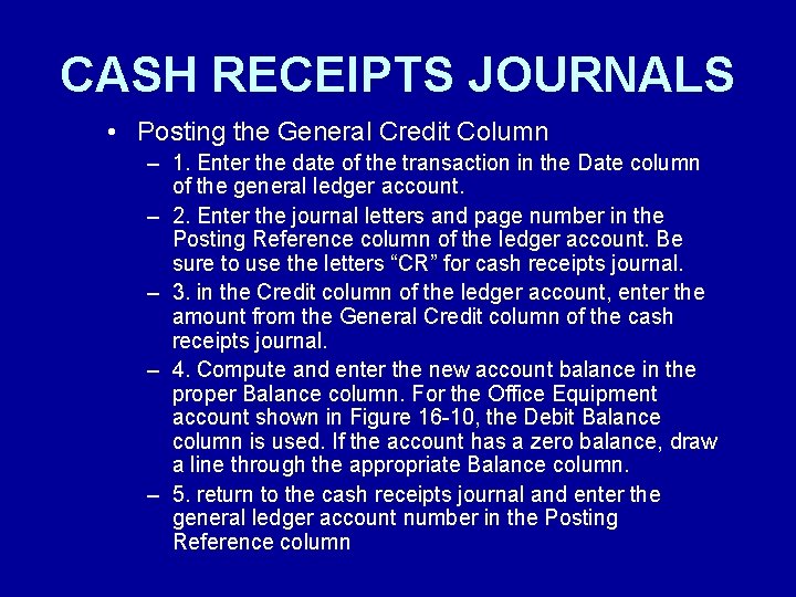 CASH RECEIPTS JOURNALS • Posting the General Credit Column – 1. Enter the date