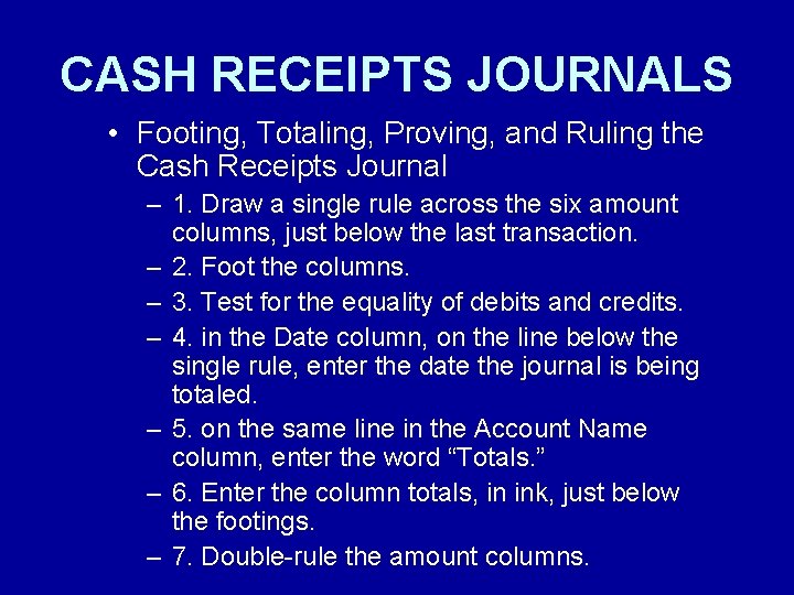 CASH RECEIPTS JOURNALS • Footing, Totaling, Proving, and Ruling the Cash Receipts Journal –
