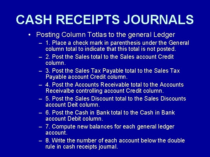 CASH RECEIPTS JOURNALS • Posting Column Totlas to the general Ledger – 1. Place