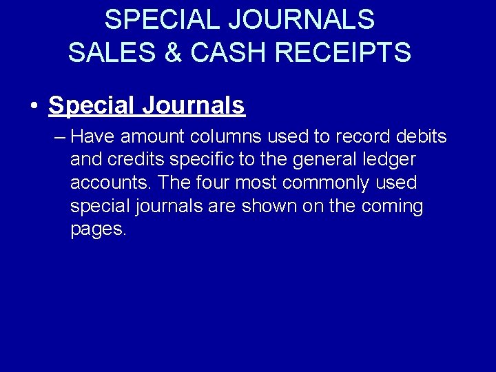 SPECIAL JOURNALS SALES & CASH RECEIPTS • Special Journals – Have amount columns used