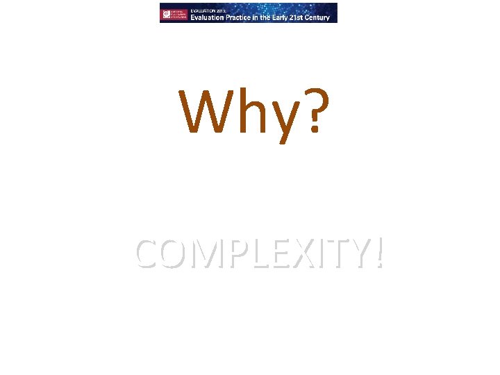 Why? COMPLEXITY! 