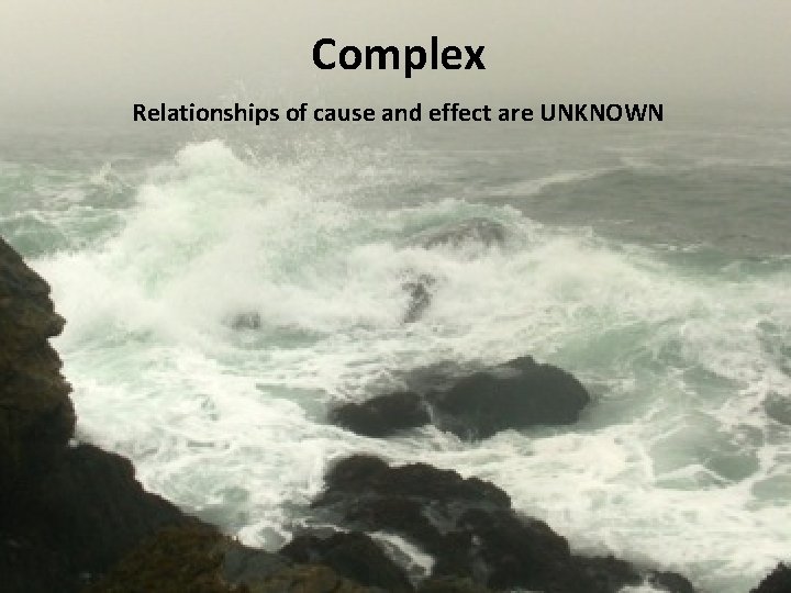 Complex Relationships of cause and effect are UNKNOWN 