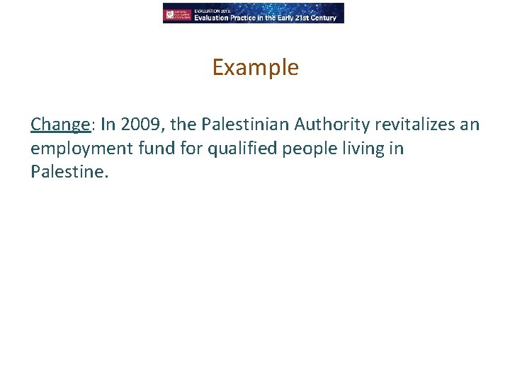 Example Change: In 2009, the Palestinian Authority revitalizes an employment fund for qualified people