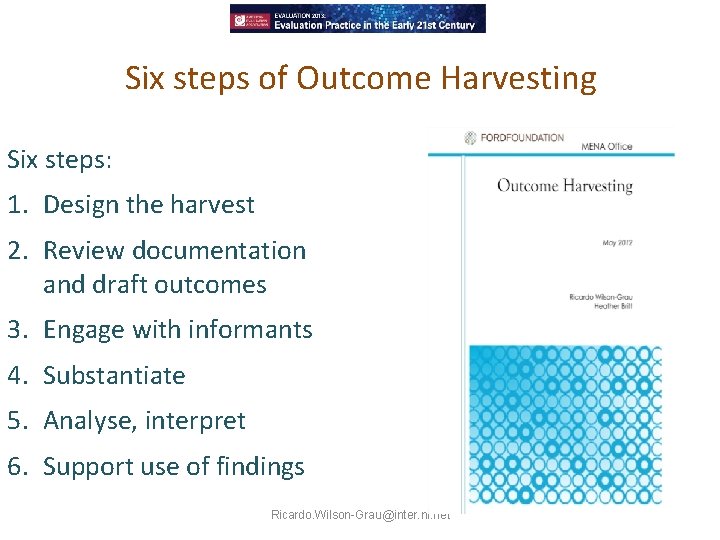 Six steps of Outcome Harvesting Six steps: 1. Design the harvest 2. Review documentation