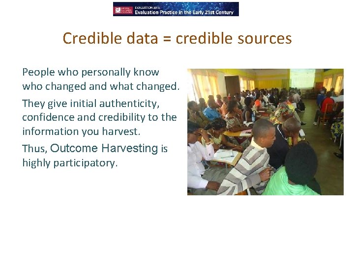 Credible data = credible sources People who personally know who changed and what changed.