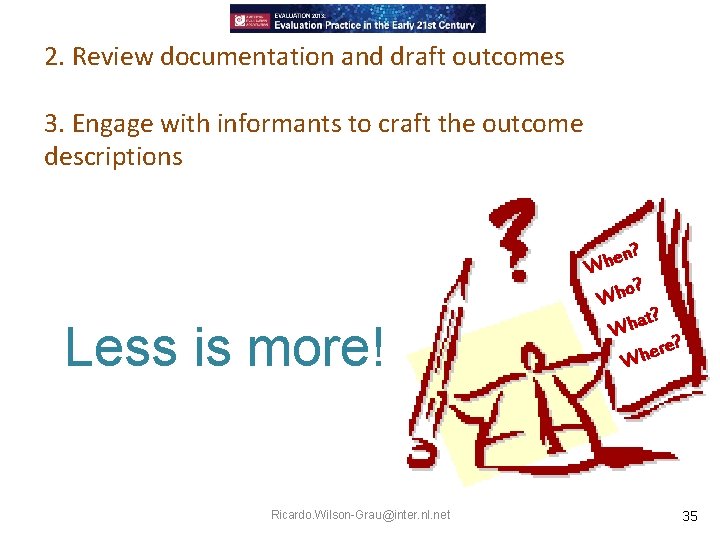 2. Review documentation and draft outcomes 3. Engage with informants to craft the outcome