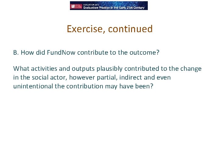 Exercise, continued B. How did Fund. Now contribute to the outcome? What activities and