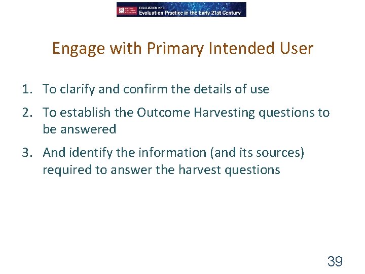 Engage with Primary Intended User 1. To clarify and confirm the details of use