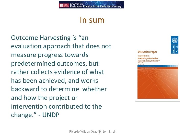 In sum Outcome Harvesting is “an evaluation approach that does not measure progress towards