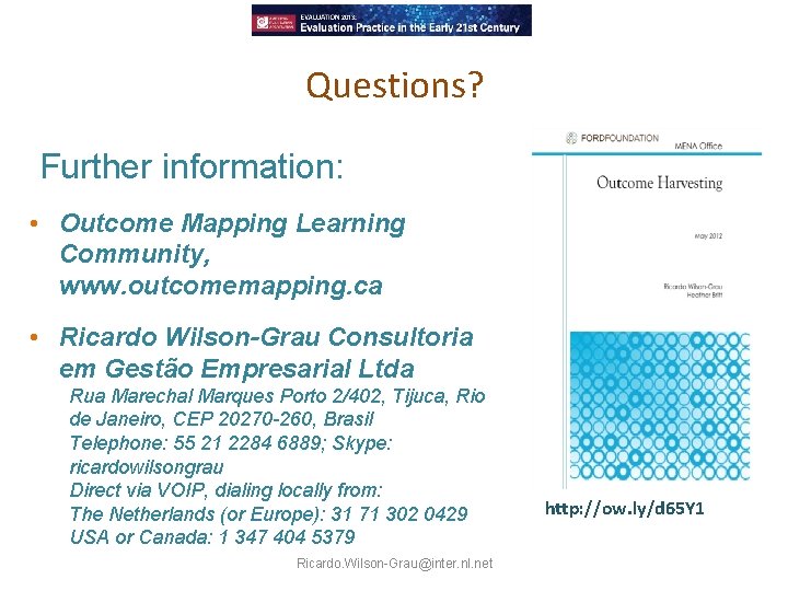Questions? Further information: • Outcome Mapping Learning Community, www. outcomemapping. ca • Ricardo Wilson-Grau