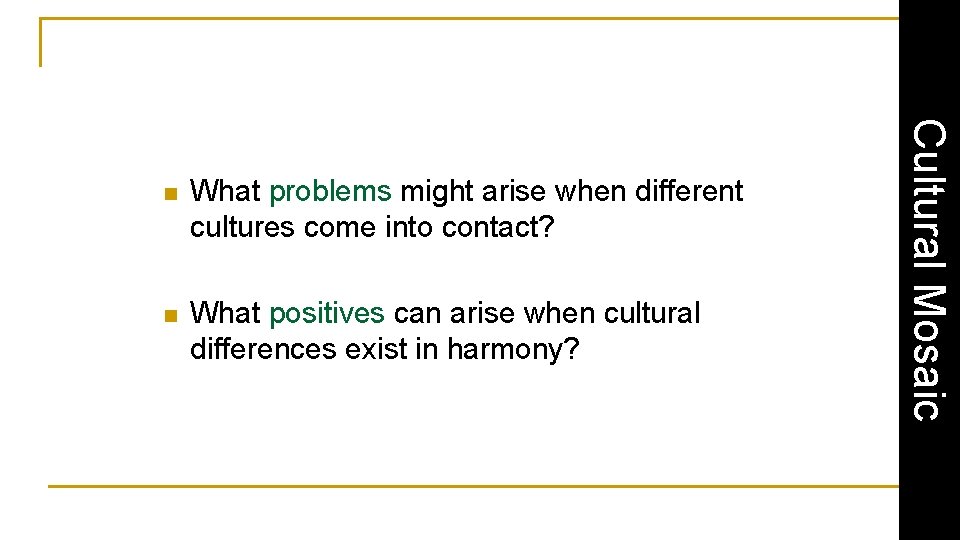 What problems might arise when different cultures come into contact? n What positives can