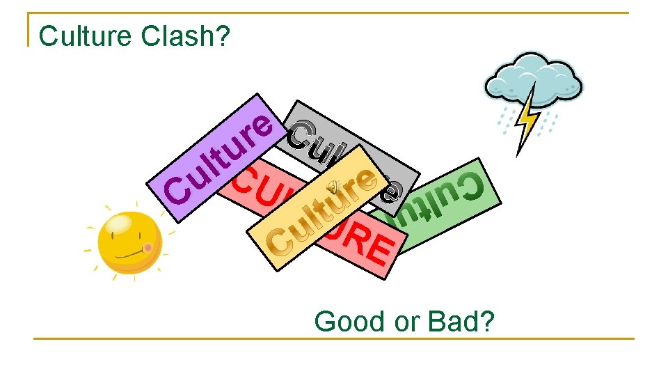 Culture Clash? C e r u ltu tl Cu re u U LT C