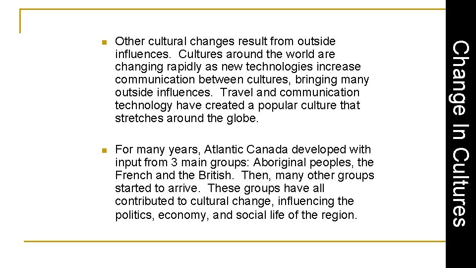 Other cultural changes result from outside influences. Cultures around the world are changing rapidly