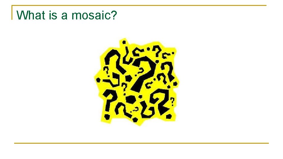What is a mosaic? 