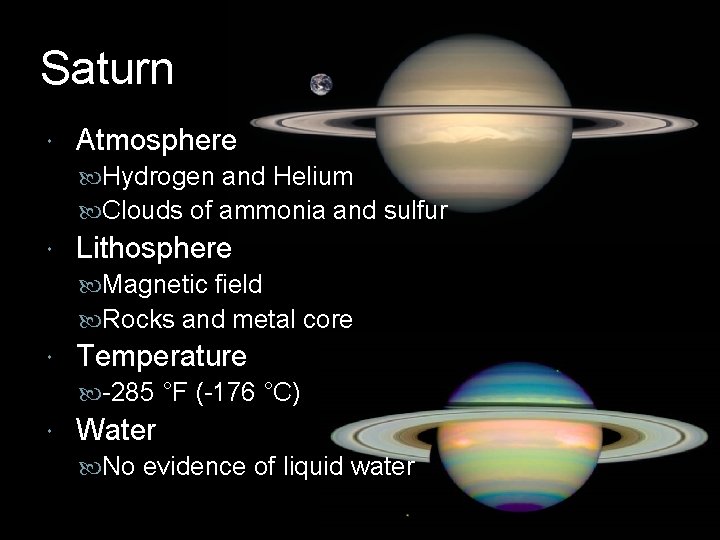 Saturn Atmosphere Hydrogen and Helium Clouds of ammonia and sulfur Lithosphere Magnetic field Rocks