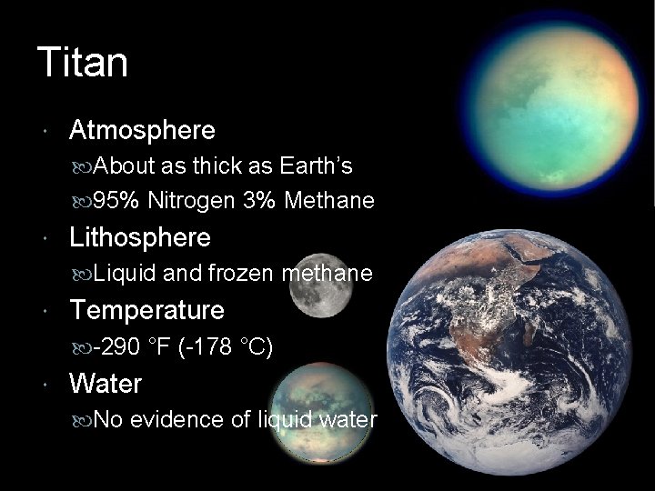 Titan Atmosphere About as thick as Earth’s 95% Nitrogen 3% Methane Lithosphere Liquid and