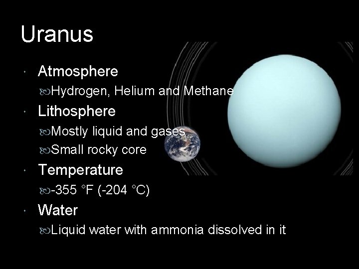 Uranus Atmosphere Hydrogen, Helium and Methane Lithosphere Mostly liquid and gases Small rocky core