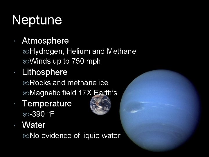 Neptune Atmosphere Hydrogen, Helium and Methane Winds up to 750 mph Lithosphere Rocks and