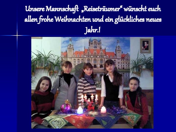 Unsere Mannschaft „Reiseträumer“ wünscht euch allen frohe Weihnachten und ein glückliches neues Jahr. !