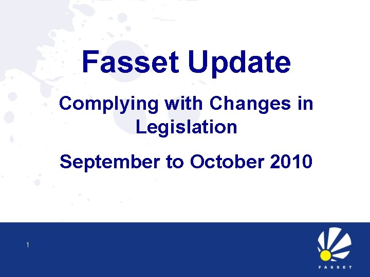 Fasset Update Complying with Changes in Legislation September to October 2010 1 