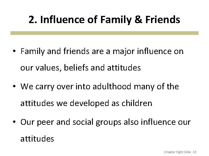 2. Influence of Family & Friends • Family and friends are a major influence