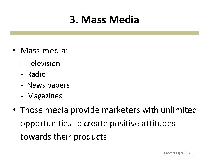 3. Mass Media • Mass media: - Television Radio News papers Magazines • Those
