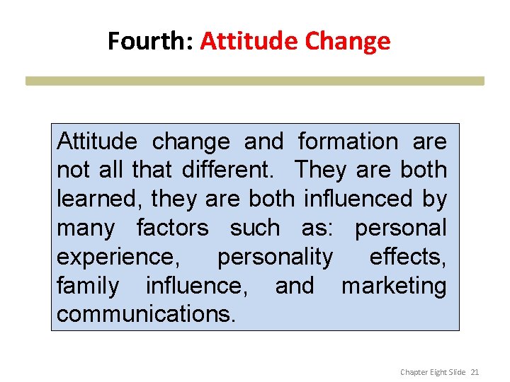 Fourth: Attitude Change Attitude change and formation are not all that different. They are