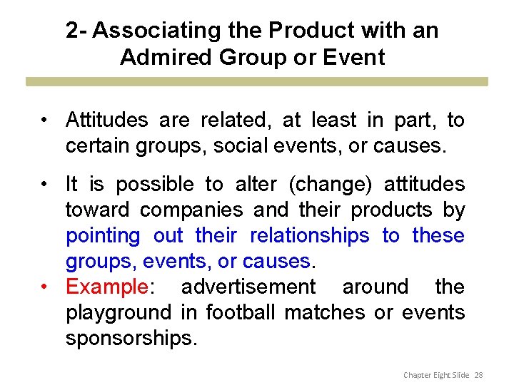 2 - Associating the Product with an Admired Group or Event • Attitudes are