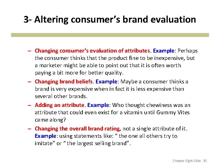 3 - Altering consumer’s brand evaluation – Changing consumer’s evaluation of attributes. Example: Perhaps