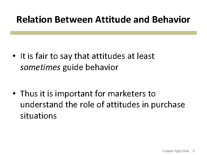 Relation Between Attitude and Behavior • It is fair to say that attitudes at
