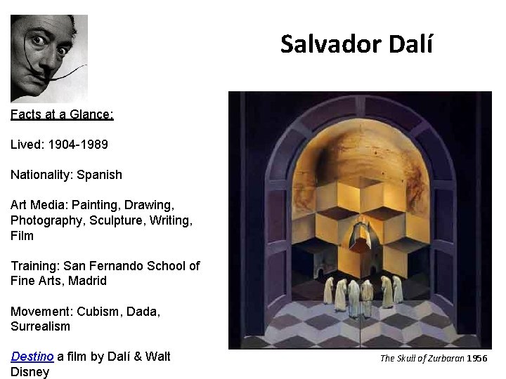 Salvador Dalí Facts at a Glance: Lived: 1904 -1989 Nationality: Spanish Art Media: Painting,