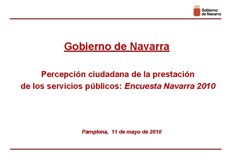 Gobierno de Navarra Percepción ciudadana de la prestación de los servicios públicos: Encuesta Navarra